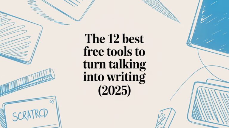 The 12 Best Free Tools to Turn Talking into Writing (2025)