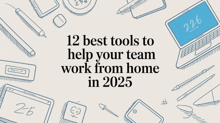 12 Best Tools to Help Your Team Work From Home in 2025