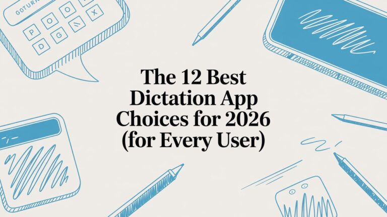 The 12 Best Dictation App Choices for 2026 (For Every User)
