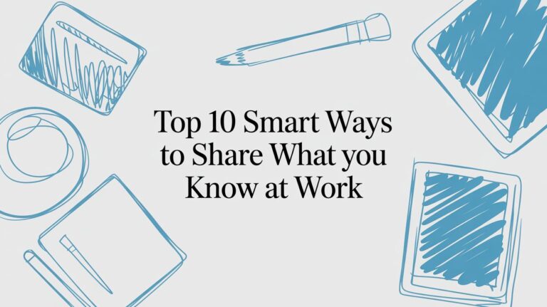 Top 10 Smart Ways to Share What You Know at Work